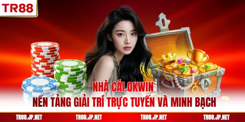 Nhà Cái OKWIN - Nền Tảng Giải Trí Trực Tuyến Và Minh Bạch